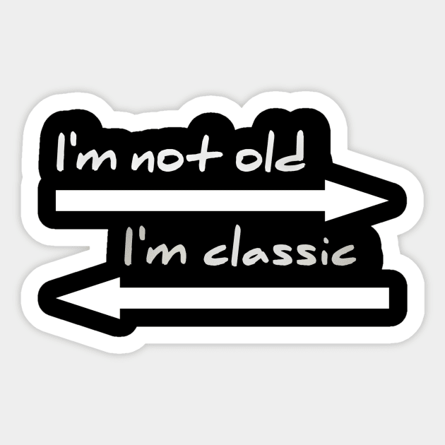 I'm not old I'm classic Sticker by NEW ONE